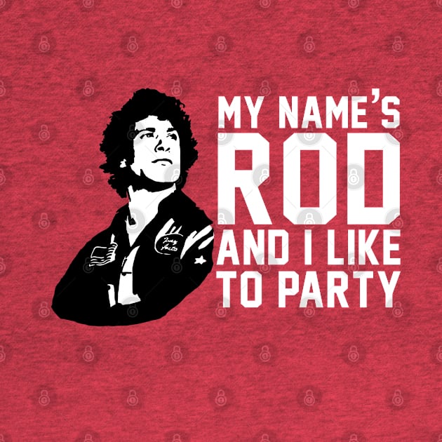 My Name's Rod and I Like to Party - Hot Rod by BodinStreet